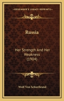 Russia, Her Strength and Her Weakness: A Study of the Present Conditions of the Russian Empire 0530539535 Book Cover