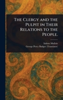 The Clergy and the Pulpit in Their Relations to the People. 1023397420 Book Cover