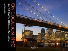 On Location NYC: New York City's Top 100 Film and TV Locations 0984633464 Book Cover
