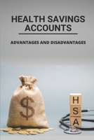 Health Savings Accounts: Advantages And Disadvantages: Learn About Health Savings Accounts B095GFFM19 Book Cover