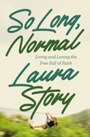 So Long, Normal: Living and Loving the Freefall of Faith 0785248528 Book Cover