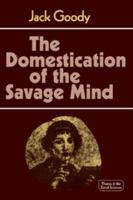 The Domestication of the Savage Mind (Themes in the Social Sciences) 0521292425 Book Cover