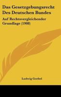 Das Gesetzgebungsrecht Des Deutschen Bundes: Auf Rechtsvergleichender Grundlage (1908) 1160363056 Book Cover