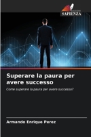 Superare la paura per avere successo (Italian Edition) 6206933555 Book Cover