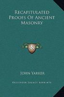 Recapitulated Proofs of Ancient Masonry 1425301908 Book Cover