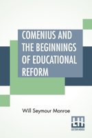 Comenius And The Beginnings Of Educational Reform: Edited By Nicholas Murray Butler 9356142696 Book Cover