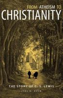 From Atheism to Christianity: The Story of C. S. Lewis 0758657234 Book Cover