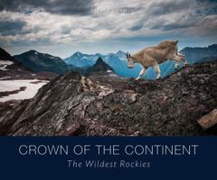 Wildest Rockies: Finding Common Ground in the Crown of the Continent 1594857725 Book Cover
