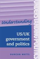 Understanding Us/UK Government and Politics: A Comparative Guide (Understanding Politics) 0719067219 Book Cover