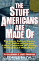 The Stuff Americans Are Made of: The Seven Cultural Forces That Define Americans-A New Framework for Quality, Productivity and Profitability 0028608291 Book Cover