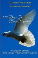 120 Days to Divine Healing: A Collection of Daily Prayers and Devotionals 1492876194 Book Cover