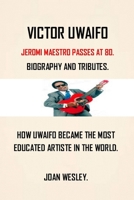 VICTOR UWAIFO: BIOGRAPHY OF VICTOR UWAIFO THE GUITAR BOY AND JOROMI MEGA STAR B09FCB4618 Book Cover