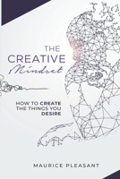 The Creative Mindset: How To Create The Things You Desire 1678781649 Book Cover