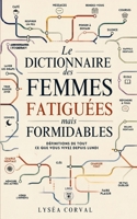 Le Dictionnaire des femmes fatiguées mais formidables: Définitions de tout ce que vous vivez depuis lundi (French Edition) B0H9YP9YVZ Book Cover