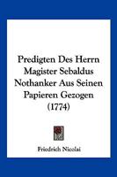 Predigten Des Herrn Magister Sebaldus Nothanker Aus Seinen Papieren Gezogen (1774) 1104893770 Book Cover