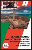 Learn Arabic for Intermediate B1: With 1111 Different Words in Context for English Speakers B0BQY1ZYKX Book Cover