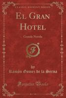 El Gran Hotel (Classic Reprint): Grande Novela 0365596604 Book Cover