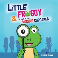 Little Froggy & the Case of the Missing Cupcakes 1630507717 Book Cover