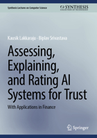 Assessing, Explaining, and Rating AI Systems for Trust: With Applications in Finance B0GM5GLZ87 Book Cover