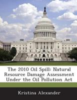 The 2010 Oil Spill: Natural Resource Damage Assessment Under the Oil Pollution Act 1288662785 Book Cover