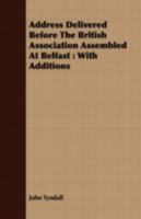Address Delivered Before the British Association Assembled at Belfast: With Additions 1408666510 Book Cover