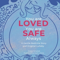 You Are LOVED. You Are SAFE. ALWAYS.: A Gentle Bedtime Story And Original Lullaby 1764816803 Book Cover