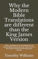 Why the Modern Bible Translations are different than the King James Version: With the revelation of an astounding fact: An Ancient Bible that has one B08D4Y5117 Book Cover