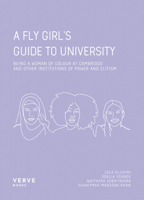 A FLY Girl’s Guide To University: Being a Woman of Colour at Cambridge and Other Institutions of Elitism and Power 1912565145 Book Cover