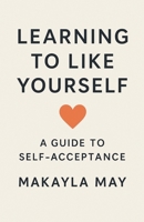 Learning to Like Yourself B0G7TT8KT2 Book Cover