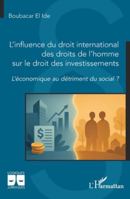 L’influence du droit international des droits de l’homme sur le droit des investissements: L’économique au détriment du social ? (Logiques Juridiques) (French Edition) 2336541742 Book Cover