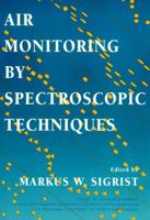 Air Monitoring by Spectroscopic Techniques. Chemical Analysis, Volume 127 0471558753 Book Cover