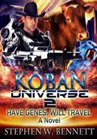 Koban Universe 2: Have Genes, Will Travel 1523995599 Book Cover