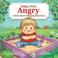 Today, I Feel Angry - Learn How to Stop Temper Tantrums - Children’s Social Emotional Book about Healthy Coping Techniques that Calm Down Anger - A Kid’s Guide to Managing Strong Emotions 1957922605 Book Cover