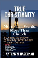 TRUE CHRISTIANITY: More Than Words. More Than Church - Becoming the Believer Whose Life Speaks Louder Than Any Sermon (True Christianity Series) B0FH269TLS Book Cover