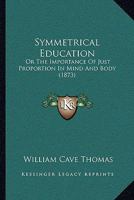 Symmetrical Education or the Importance of Just Proportion in Mind and Body 153581151X Book Cover