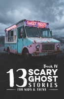 13 Scary Ghost Stories for Kids & Teens IV: Haunted Camps, Midnight Pools, Strange Ice Cream Trucks, Silent Lakes, Beach Fires, and Other Chilling ... & Beyond (Scary Stories for Kids and Teens) B0GV3MGF4P Book Cover