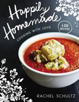 Happily Homemade: Cooking with Love 0310357128 Book Cover