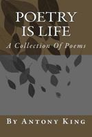 Poetry Is Life: A Collection Of Poems 1720663971 Book Cover