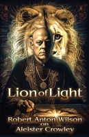 Lion of Light: Robert Anton Wilson on Aleister Crowley 1952746264 Book Cover