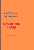 Virat Kohli Biography: King of the Chase B0F6YHQTCK Book Cover