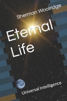 Eternal Life: Universal Intelligence B0BTGK9PC7 Book Cover