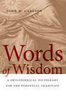 Words of Wisdom: A Philosophical Dictionary for the Perennial Tradition 0268023700 Book Cover