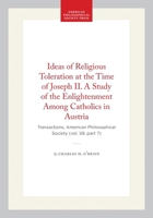 Ideas of Religious Toleration at the Time of Joseph II. A Study of the Enlightenment Among Catholics in Austria: Transactions, American Philosophical ... of the American Philosophical Society) 1422375773 Book Cover