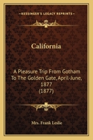 California: A Pleasure Trip: From Gotham to the Golden Gate, 1887 1017954208 Book Cover