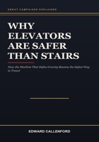 Why Elevators Are Safer Than Stairs: How the Machine That Defies Gravity Became the Safest Way to Travel B0HB5RN4HB Book Cover