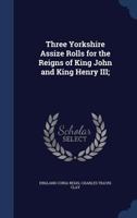 Three Yorkshire assize rolls for the reigns of King John and King Henry III; 1376877945 Book Cover