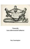 Towards Less Adversarial Cultures 1530994411 Book Cover