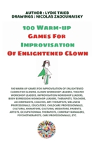 100 Warm-up Games For Improvisation of Enlightened Clown: 100 Warm-Up Games for Improvisation of Enlightened Clown for Clowns, Clown Workshop Leaders, ... Art-Therapists, Wellness Professionals, Etc. 2487672013 Book Cover