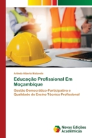 Educação Profissional Em Moçambique: Gestão Democrático-Participativa e Qualidade do Ensino Técnico Profissional (Portuguese Edition) 6206757587 Book Cover