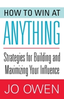 How to Win at Anything: Strategies for Building and Maximizing Your Influence 1626364141 Book Cover